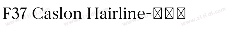 F37 Caslon Hairline字体转换 F37 Caslon Hairline字体转换